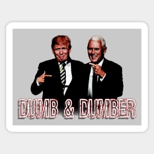 Trump Pence DuMb aNd DuMbEr Sticker